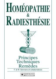 Title: Homéopathie & Radiesthésie: Principes, techniques et remèdes, Author: F. & W. Servranx et collaborateurs