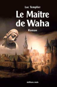 Title: Le Maître de Waha: Un roman historique haletant !, Author: Luc Templier