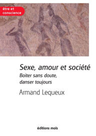 Title: Sexe, amour et société: Un essai sur la sexualité, Author: Armand Lequeux