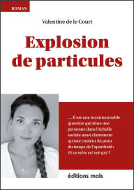 Title: Explosion de particules: Un premier roman plein d'humour, Author: Valentine de le Court