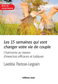 Title: Les 15 semaines qui vont changer votre vie de couple: L'harmonie au travers d'exercices efficaces et ludiques, Author: Laetitia Parisse-Legrain