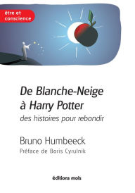 Title: De Blanche-Neige à Harry Potter, des histoires pour rebondir: La résilience en questions, Author: Bruno Humbeeck