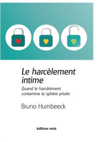 Title: Le harcèlement intime: Quand le harcèlement contamine la sphère privée, Author: Bruno Humbeeck