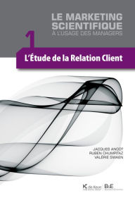 Title: L'étude de la relation client: Le marketing scientifique à l'usage des managers, Author: Jacques Angot