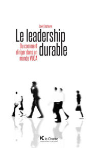 Title: Le leadership durable: Ou comment diriger dans un monde VUCA, Author: David Ducheyne