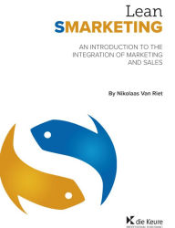 Title: Lean Smarketing: An Introduction to the Integration of Marketing and Sales, Author: Nikolaas Van Riet