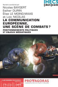 Title: La communication européenne, une scène de combats ?: Positionnements politiques et enjeux médiatiques, Author: Nicolas Baygert