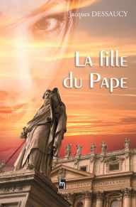 Title: La fille du pape, Author: Jacques Dessaucy