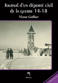 Title: Journal d'un déporté de la guerre 14-18, Author: Victor Goffart