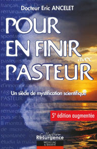 Title: Pour en finir avec Pasteur - 5e éditions, Author: Eric Ancelet