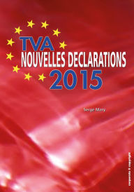 Title: TVA - Nouvelles déclarations 2015: Vos nouvelles obligations déclaratives décortiquées et expliquées (Belgique), Author: Serge Mary