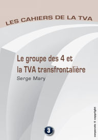 Title: Le groupe des 4 et la TVA transfontalière: Les cahiers de la TVA, Author: Serge Mary
