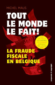 Title: Tout le monde le fait !: La fraude fiscale en Belgique, Author: Michel Maus