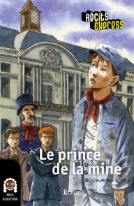 Title: Le prince de la mine: une histoire pour les enfants de 10 à 13 ans, Author: Claude Raucy