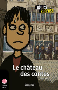 Title: Le château des contes: une histoire pour les enfants de 10 à 13 ans, Author: Claude Raucy