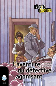 Title: L'aventure du détective agonisant: une histoire pour les enfants de 10 à 13 ans, Author: Arthur Conan Doyle