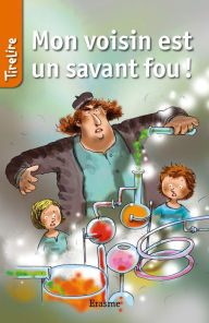 Title: Mon voisin est un savant fou !: Une histoire pour la jeunesse, Author: Hilde Heynickx