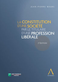 Title: La constitution d'une société par le titulaire d'une profession libérale: (Droit belge), Author: Jean-Pierre Bours