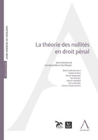Title: La théorie des nullités en droit pénal: Et la jurisprudence Antigone, Author: Collectif
