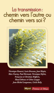 Title: La transmission : chemin vers l'autre ou chemin vers soi ?: Essai de psychologie sociale, Author: Collectif