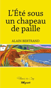 Title: L'été sous un chapeau de paille: Chroniques humoristiques, Author: Alain Bertrand