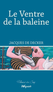 Title: Le Ventre de la baleine: Roman noir politique, Author: Jacques De Decker