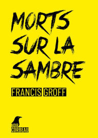 Title: Morts sur la Sambre: Une enquête de Stanislas Barberian, Author: Francis Groff