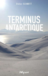 Title: Terminus Antarctique: Témoignage, Author: Didier Schmitt