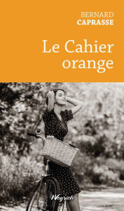 Title: Le Cahier orange: Roman historique, Author: Bernard Caprasse