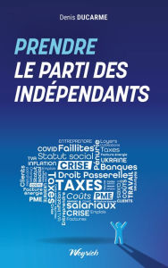 Title: Prendre le parti des indépendants, Author: Denis Ducarme