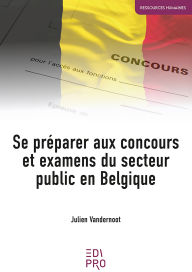 Title: Se préparer aux concours et examens du secteur public en Belgique, Author: Julien Vandernoot