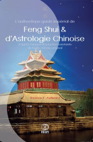 Title: L'authentique guide impérial de Feng Shui & d'Astrologie Chinoise, Author: Thomas F. Aylward