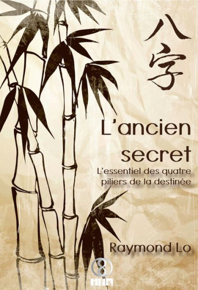 L'ancien secret: L'essentiel des quatre piliers de la destinée