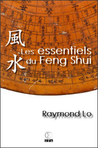 Title: Les essentiels du Feng Shui: Guide pratique sur le Feng Shui, Author: Raymond Lo