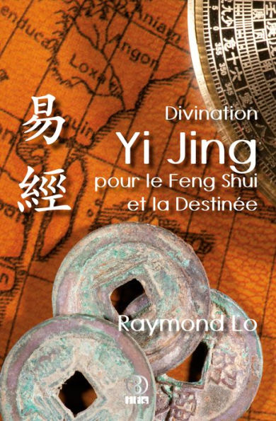 Divination Yi Jing pour le Feng Shui et la Destinée: Guide de divination traditionnelle chinoise