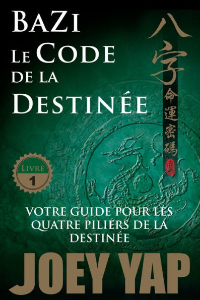 Le Code de la Destinée: Votre guide pour les quatre piliers de la destinée