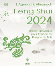 Title: L'Agenda & Almanach Feng Shui 2024: Ma métaphysique pour l'année du Dragon de Bois, Author: Marc-Olivier Rinchart