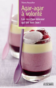 Title: Agar-Agar à volonté: Les recettes minceur qui ont tout bon !, Author: Thierry Roussillon