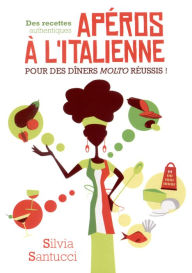 Title: Apéros à l'italienne: Des recettes authentiques pour des dîners molto réussis !, Author: Silvia SANTUCCI