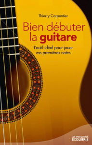 Title: Bien débuter la guitare, Author: Thierry Carpentier