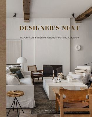 Designer's Next: 22 Architects & Interior Designers Defining Tomorrow