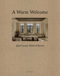 Title: A Warm Welcome: Quiet Luxury Hotels & Resorts, Author: Wim Pauwels