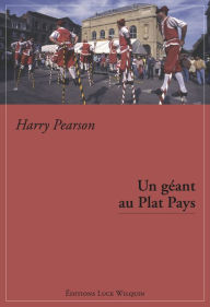 Title: Un géant au Plat Pays: Séjour chez les Belges, Author: Harry Pearson