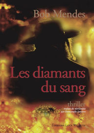 Title: Les diamants du sang: Un roman de politique fiction, Author: Bob Mendes