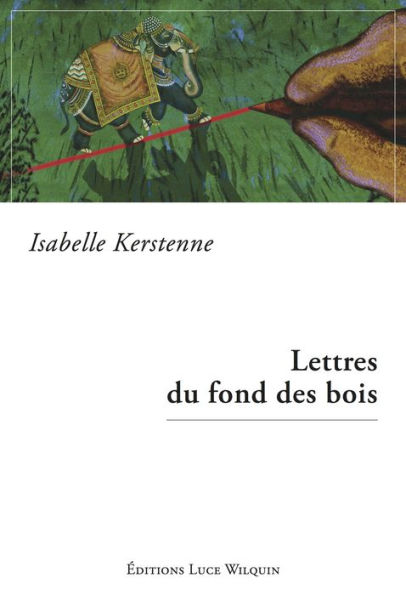 Lettres du fond des bois: Roman biographique