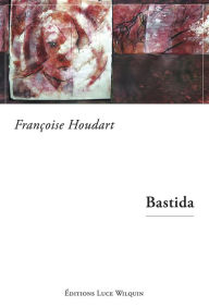 Title: Bastida: Un roman déstabilisant, Author: Edwin M Leidholdt PhD