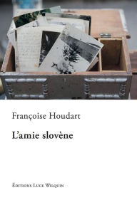 Title: L'amie slovène: Un roman touchant, Author: Edwin M Leidholdt PhD