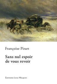 Title: Sans nul espoir de vous revoir: Romance historique, Author: J Anthony Seibert PhD