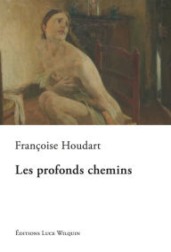 Title: Les profonds chemins: Une fiction biographique, Author: Edwin M Leidholdt PhD