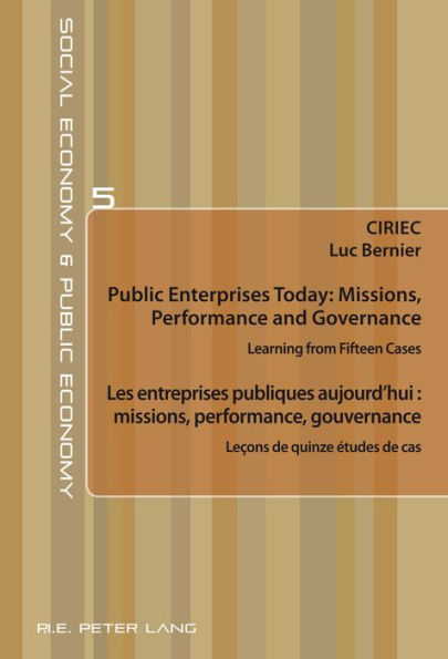 Public Enterprises Today: Missions, Performance and Governance - Les entreprises publiques aujourd'hui : missions, performance, gouvernance: Learning from Fifteen Cases - Lecons de quinze etudes de cas